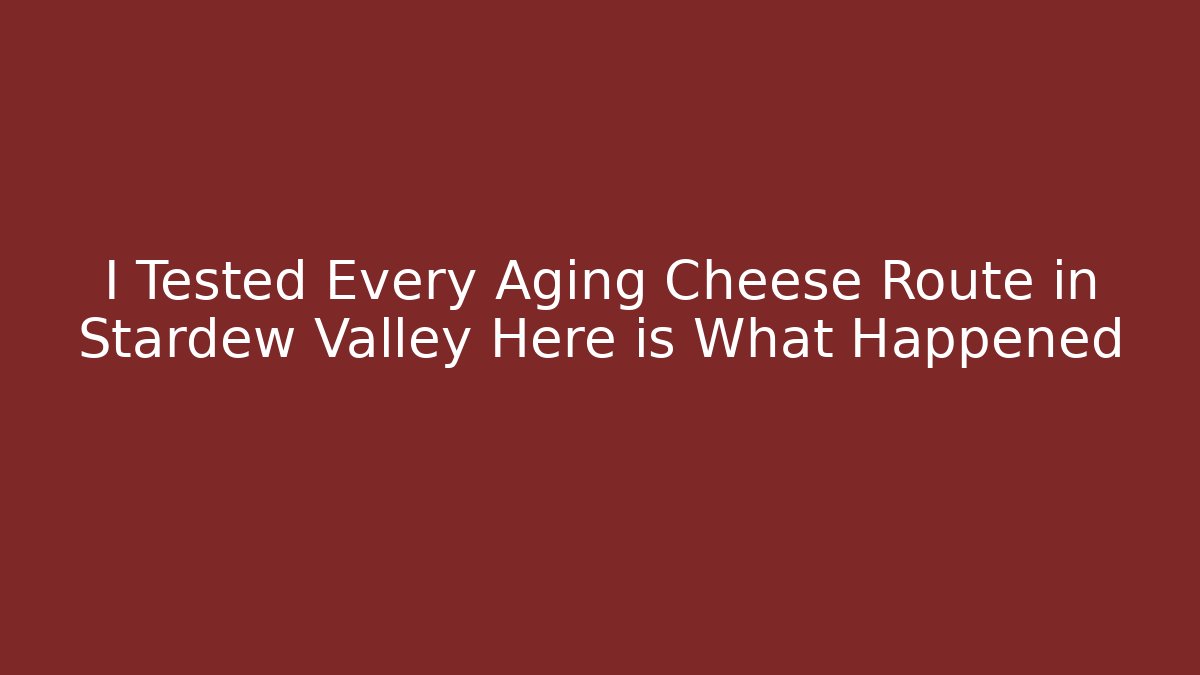 I Tested Every Aging Cheese Route in Stardew Valley Here is What Happened