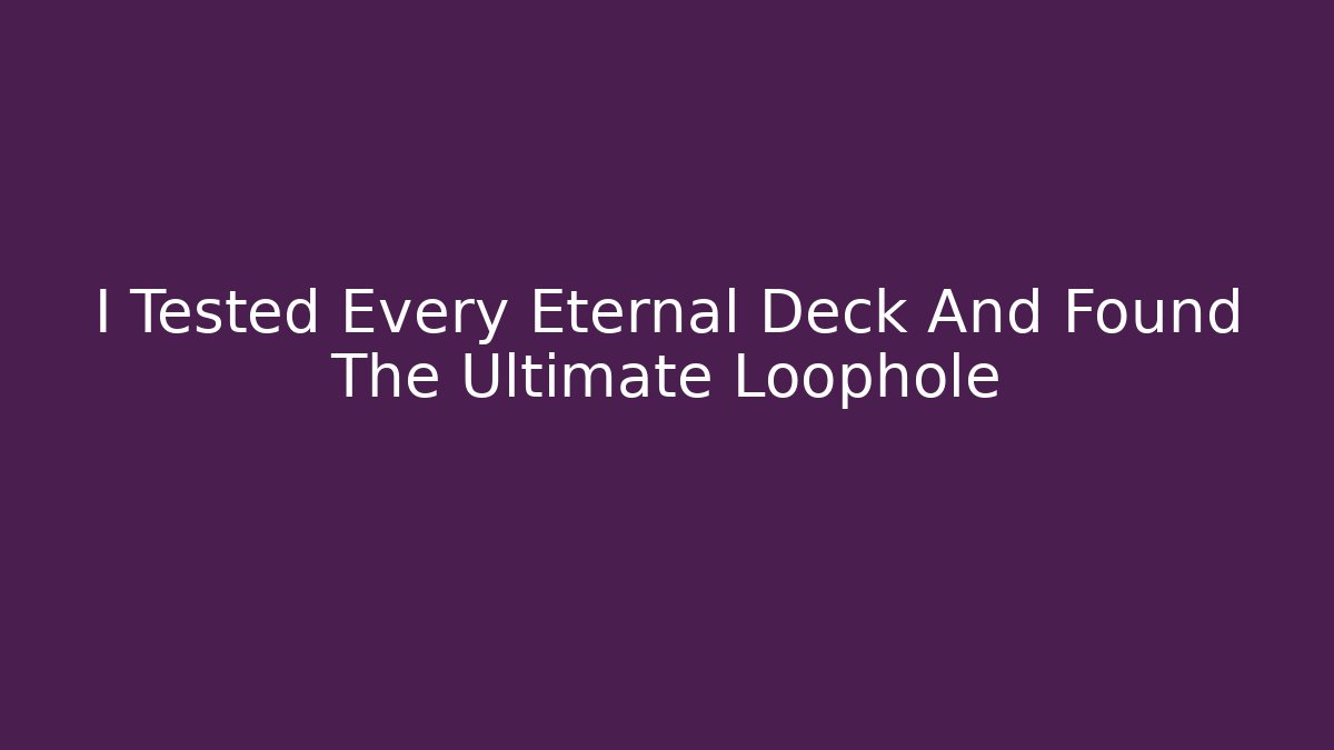 I Tested Every Eternal Deck And Found The Ultimate Loophole