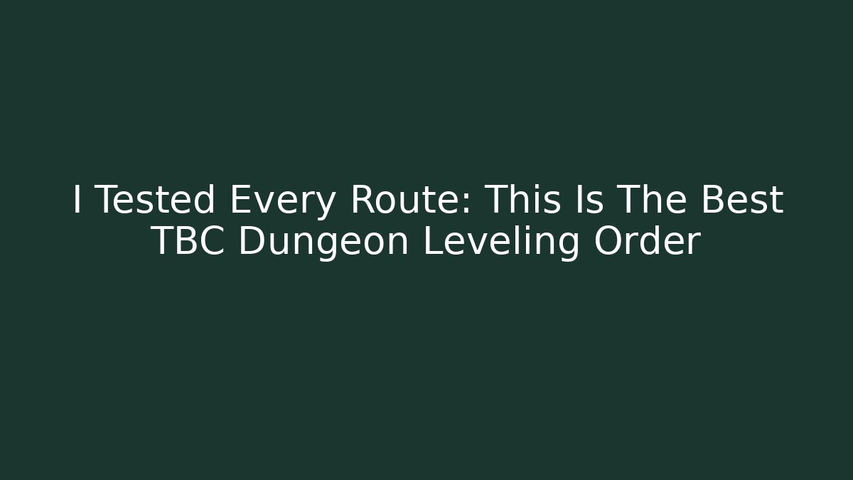 I Tested Every Route: This Is The Best TBC Dungeon Leveling Order