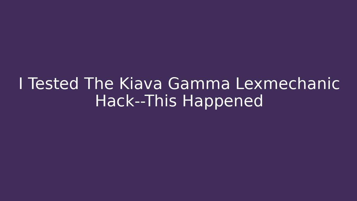 I Tested The Kiava Gamma Lexmechanic Hack—This Happened - NADclinic