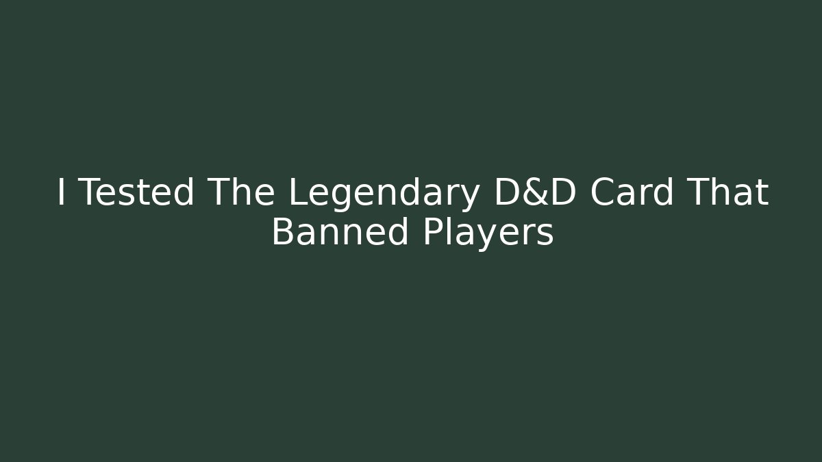 I Tested The Legendary D&D Card That Banned Players