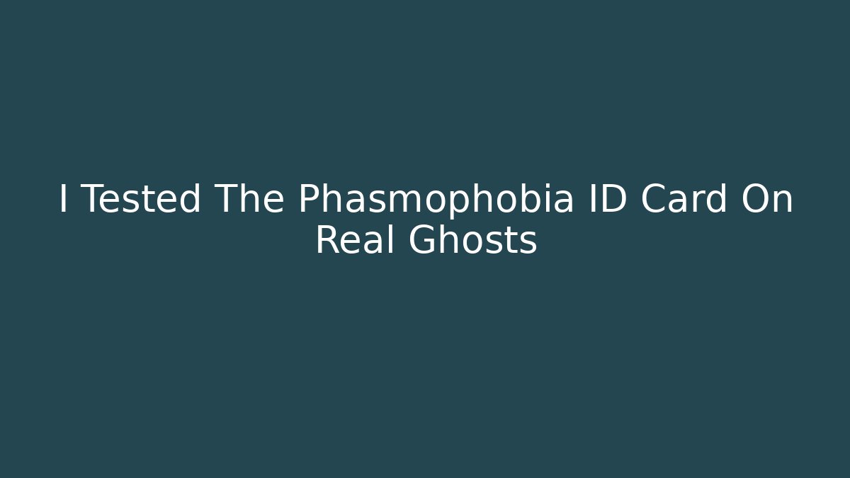 I Tested The Phasmophobia ID Card On Real Ghosts