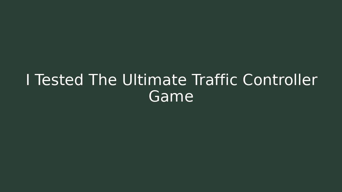I Tested The Ultimate Traffic Controller Game