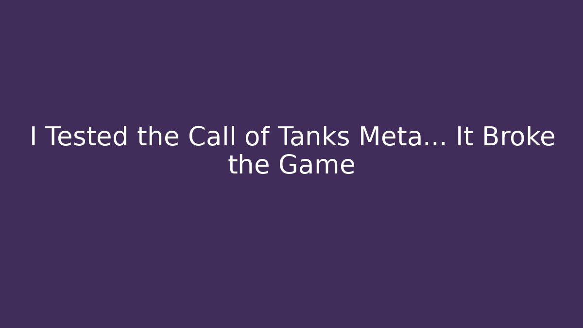 I Tested the Call of Tanks Meta… It Broke the Game