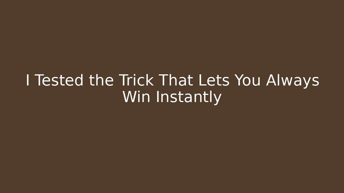 I Tested the Trick That Lets You Always Win Instantly