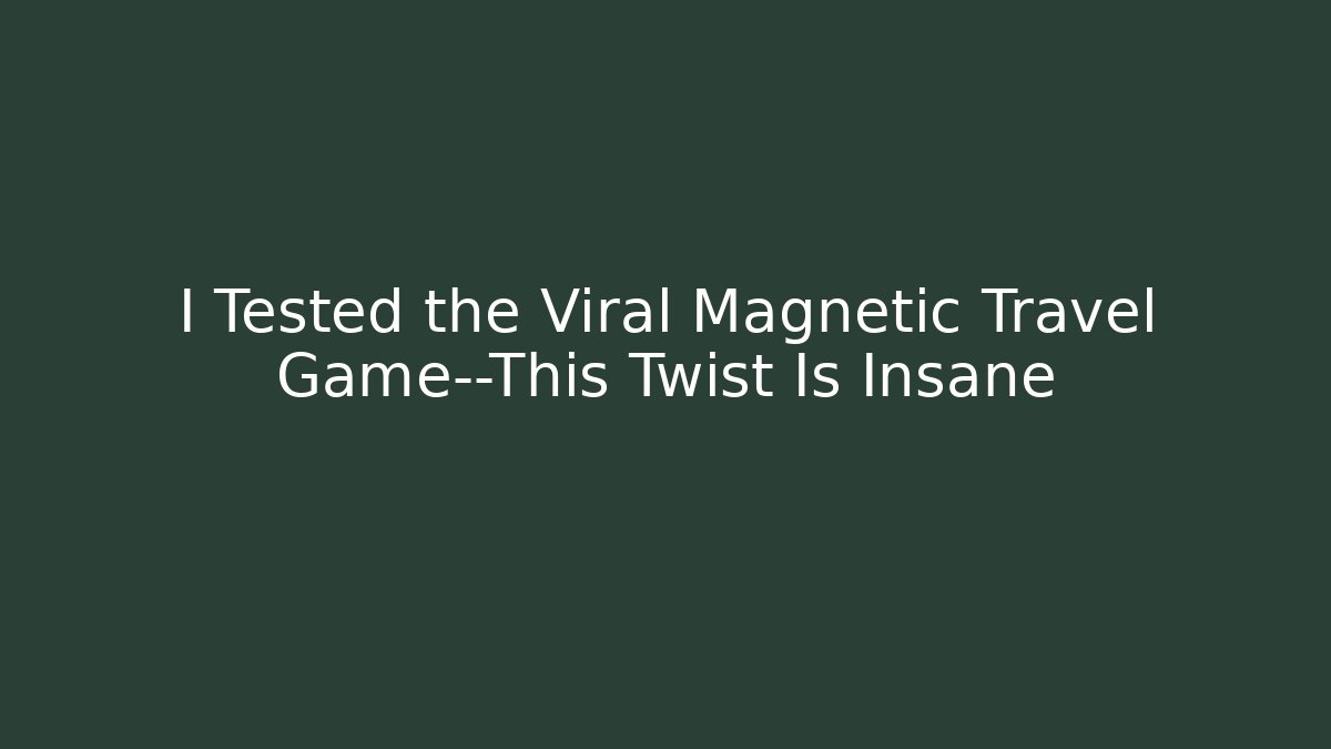I Tested the Viral Magnetic Travel Game—This Twist Is Insane