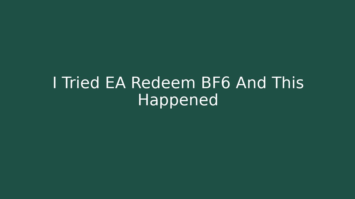 I Tried EA Redeem BF6 And This Happened - NADclinic