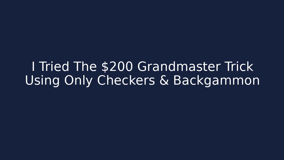 I Tried The $200 Grandmaster Trick Using Only Checkers & Backgammon