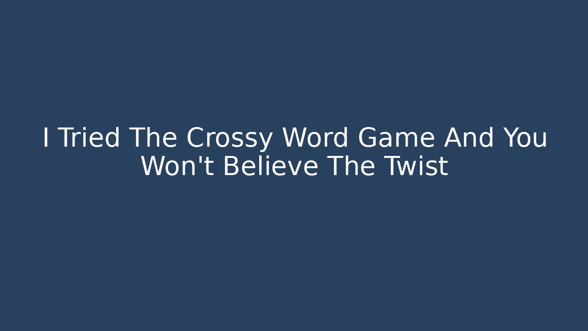I Tried The Crossy Word Game And You Won't Believe The Twist