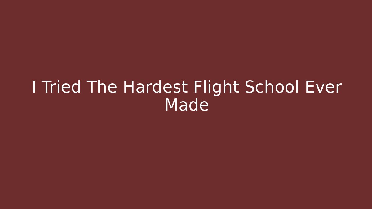 I Tried The Hardest Flight School Ever Made