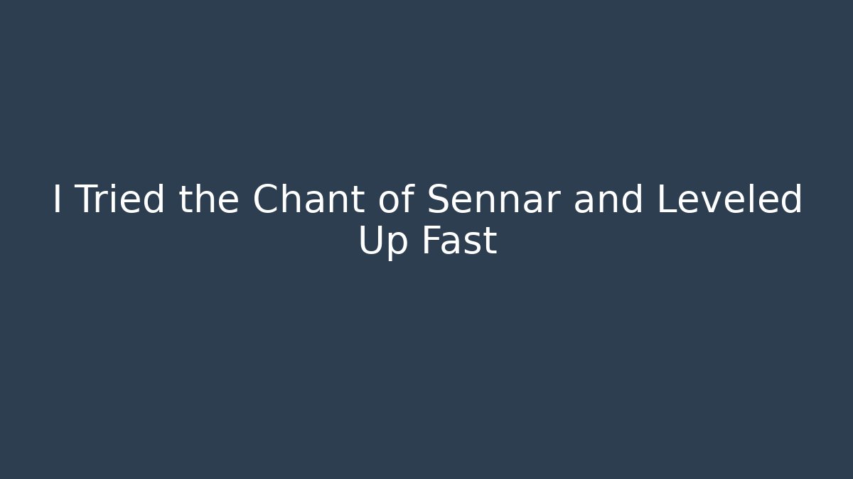 I Tried the Chant of Sennar and Leveled Up Fast