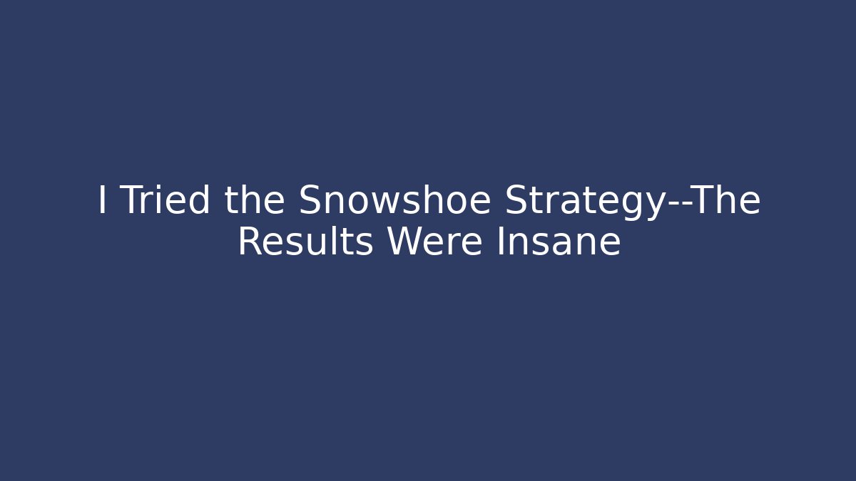 I Tried the Snowshoe Strategy—The Results Were Insane