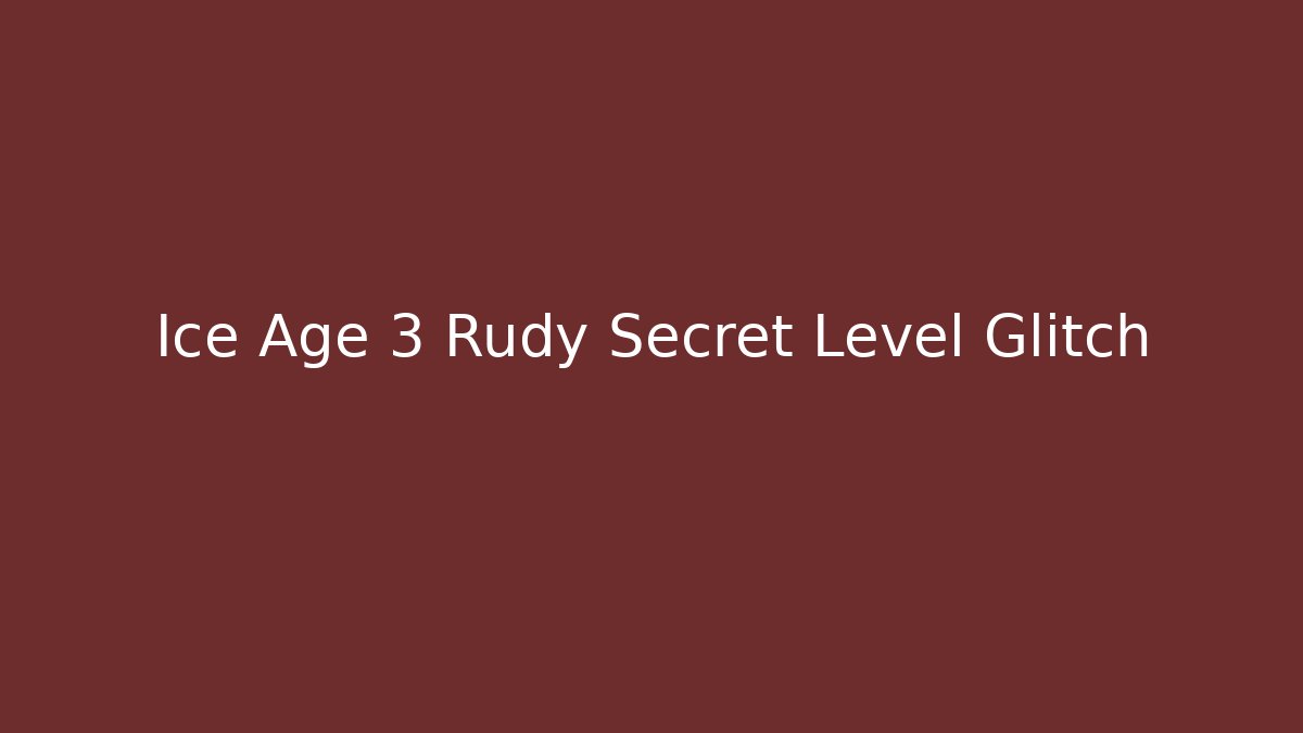 Ice Age 3 Rudy Secret Level Glitch - NADclinic