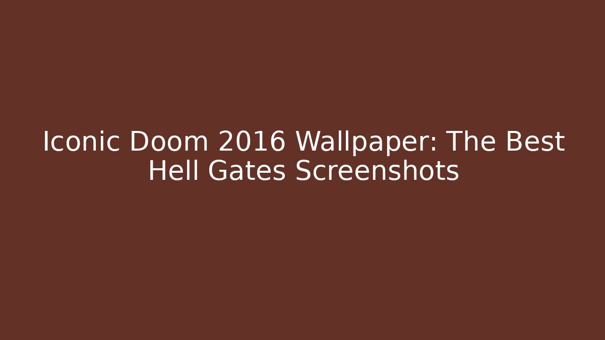 Iconic Doom 2016 Wallpaper: The Best Hell Gates Screenshots