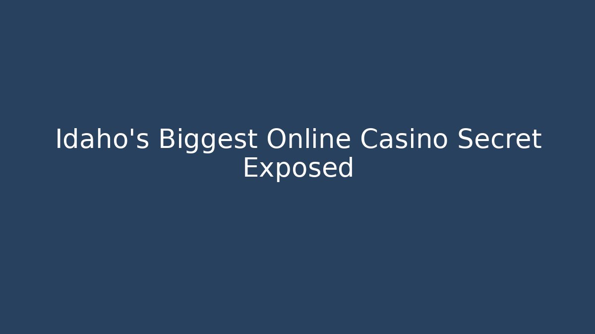 Idaho's Biggest Online Casino Secret Exposed - NADclinic