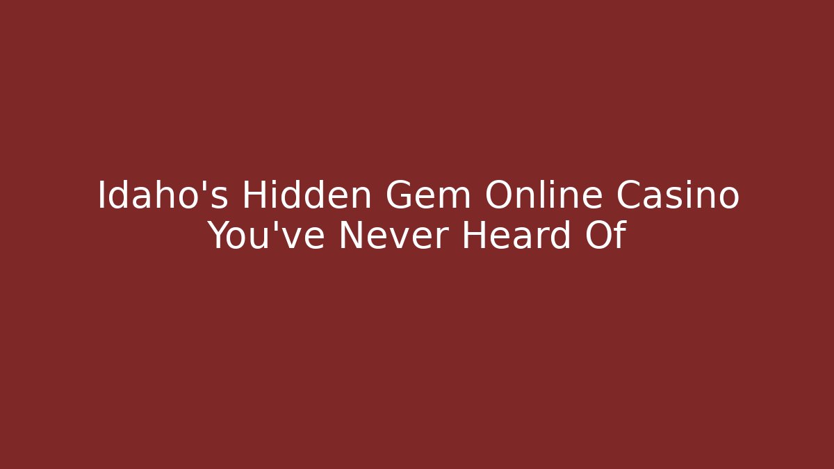 Idaho's Hidden Gem Online Casino You've Never Heard Of