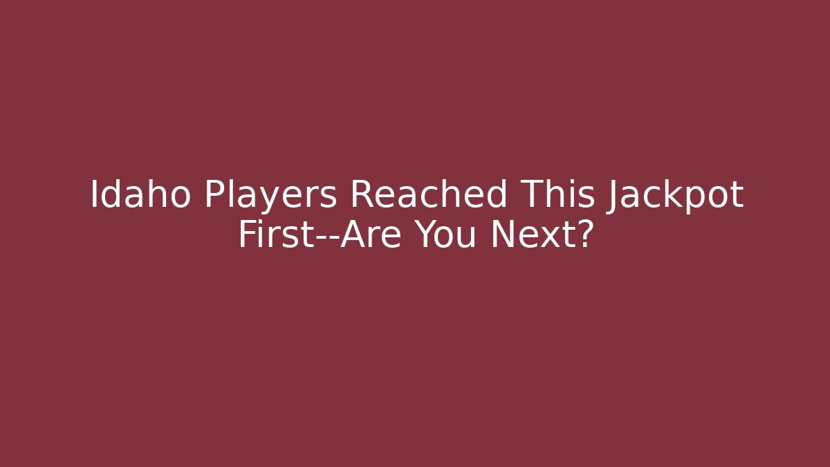 Idaho Players Reached This Jackpot First—Are You Next?