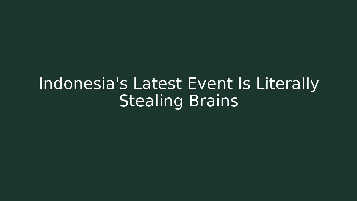 Indonesia's Latest Event Is Literally Stealing Brains