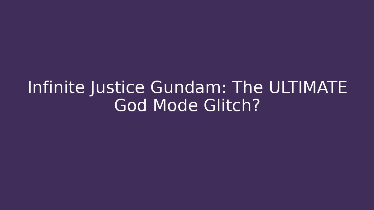 Infinite Justice Gundam: The ULTIMATE God Mode Glitch?