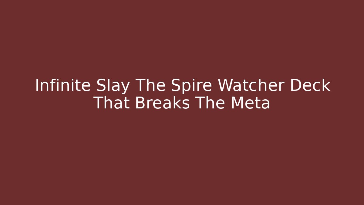 Infinite Slay The Spire Watcher Deck That Breaks The Meta