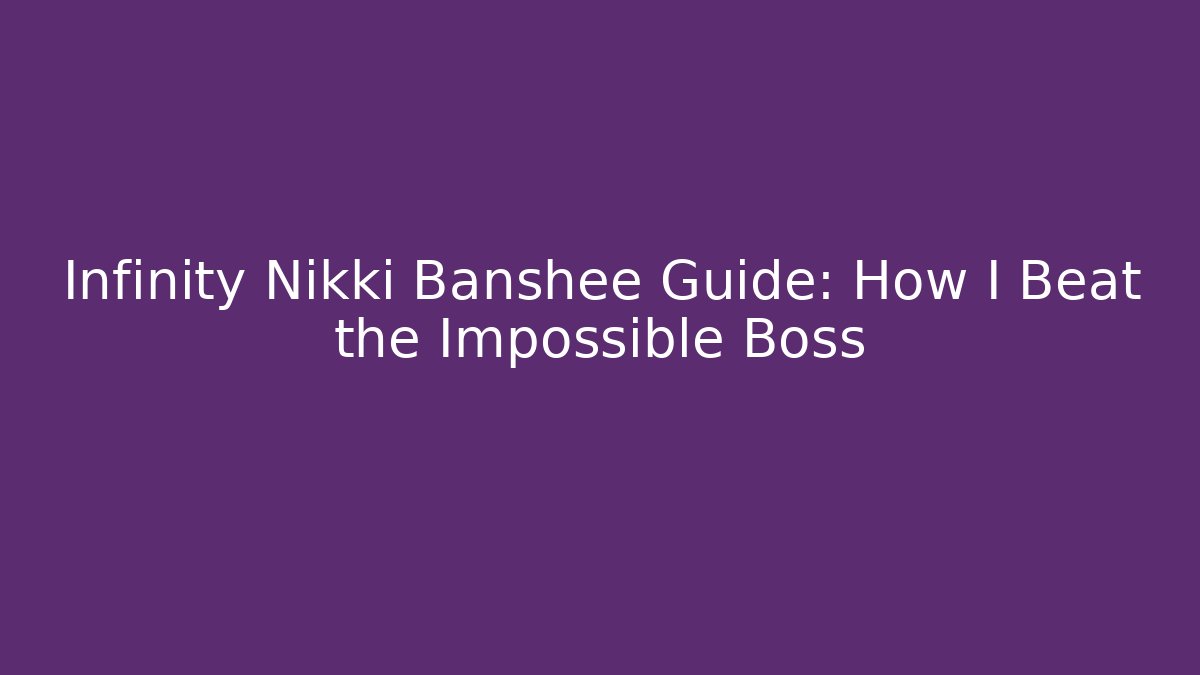 Infinity Nikki Banshee Guide: How I Beat the Impossible Boss