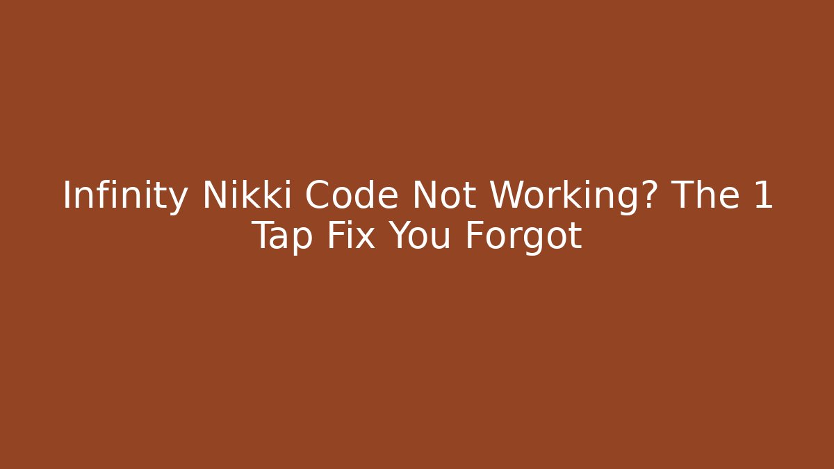 Infinity Nikki Code Not Working? The 1 Tap Fix You Forgot