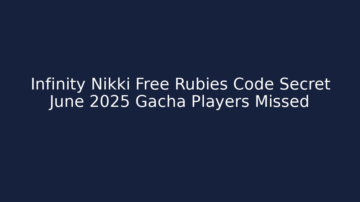 Infinity Nikki Free Rubies Code Secret June 2025 Gacha Players Missed