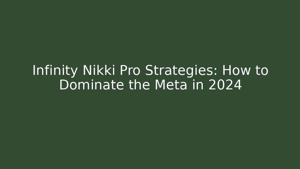 Infinity Nikki Pro Strategies: How to Dominate the Meta in 2024