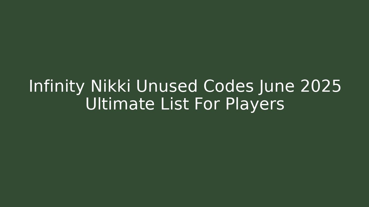 Infinity Nikki Unused Codes June 2025 Ultimate List For Players