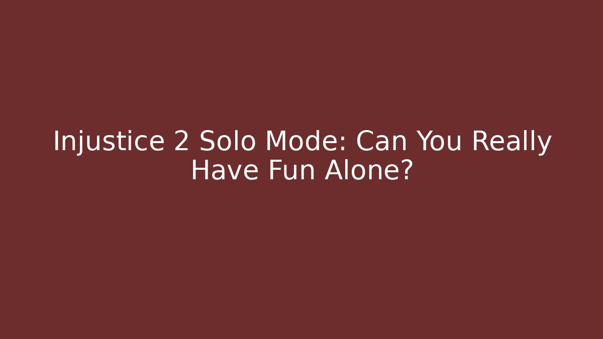 Injustice 2 Solo Mode: Can You Really Have Fun Alone?