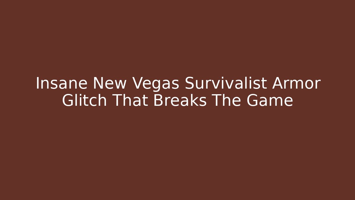 Insane New Vegas Survivalist Armor Glitch That Breaks The Game - NADclinic