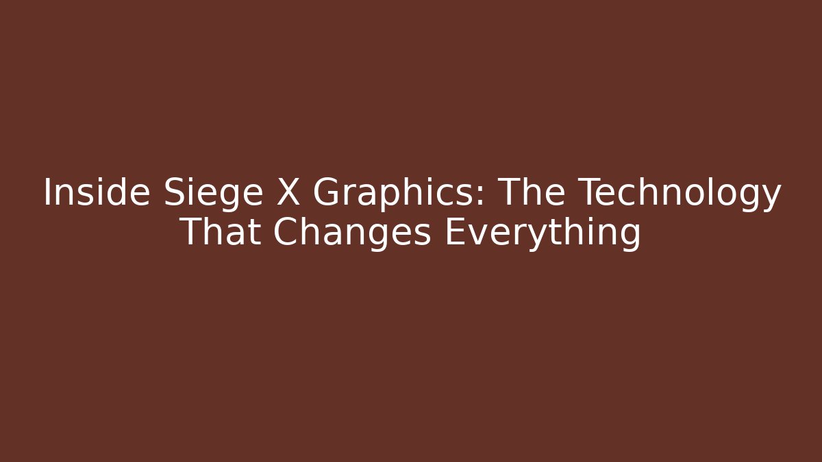 Inside Siege X Graphics: The Technology That Changes Everything