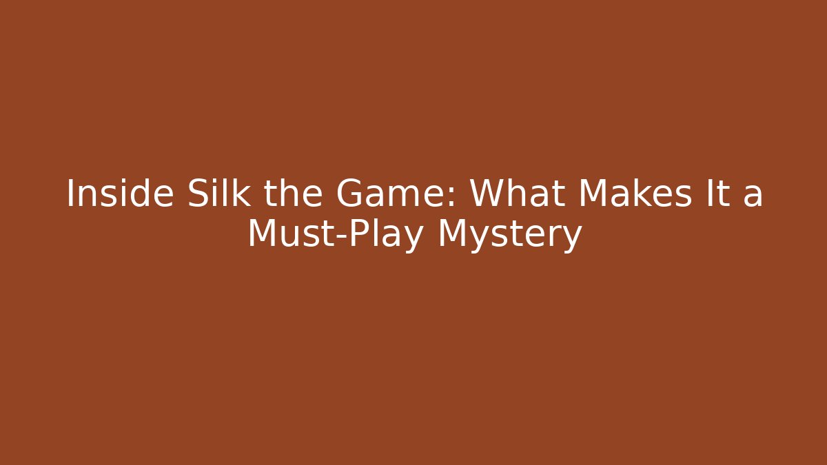 Inside Silk the Game: What Makes It a Must-Play Mystery