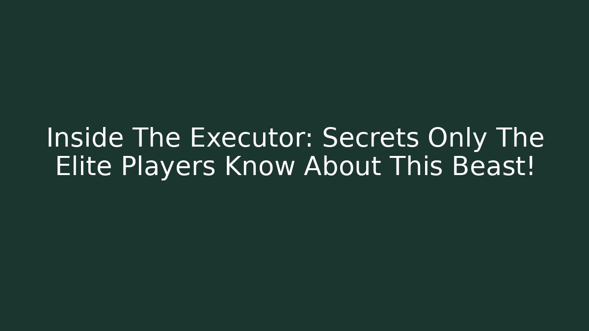 Inside The Executor: Secrets Only The Elite Players Know About This Beast!