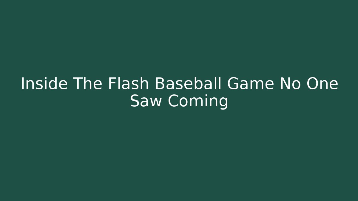 Inside The Flash Baseball Game No One Saw Coming - NADclinic