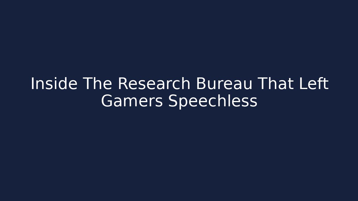 Inside The Research Bureau That Left Gamers Speechless