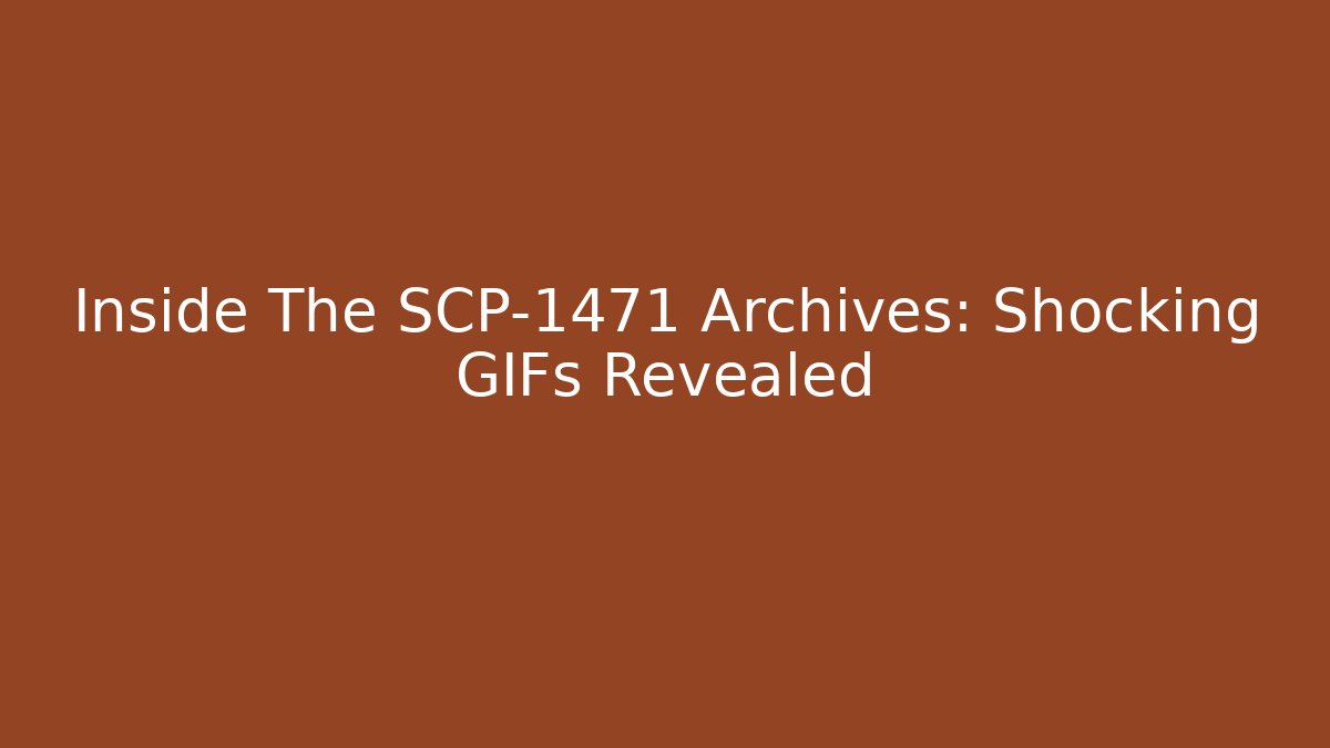 Inside The SCP-1471 Archives: Shocking GIFs Revealed