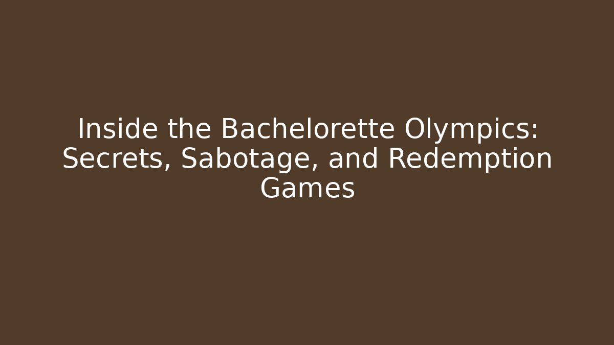 Inside the Bachelorette Olympics: Secrets, Sabotage, and Redemption Games - NADclinic