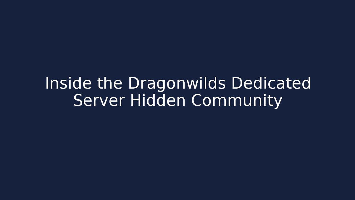 Inside the Dragonwilds Dedicated Server Hidden Community