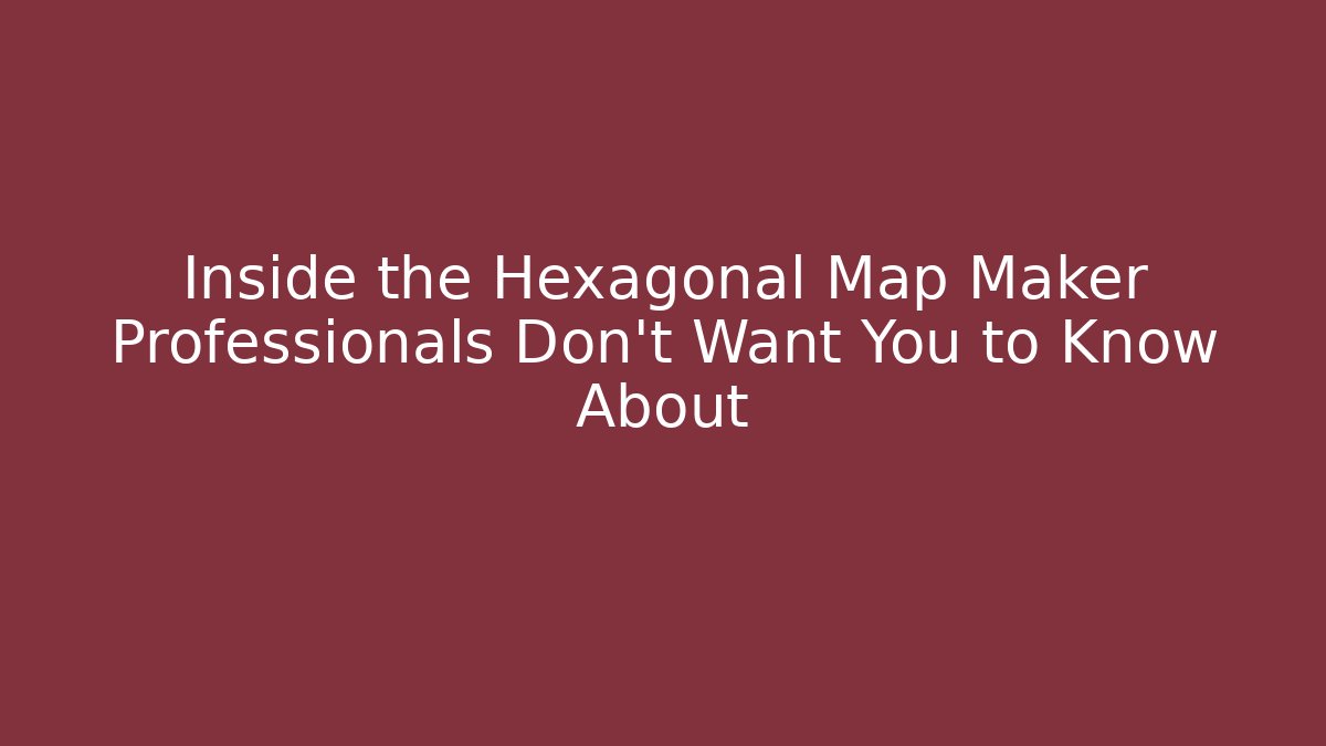 Inside the Hexagonal Map Maker Professionals Don't Want You to Know About - NADclinic