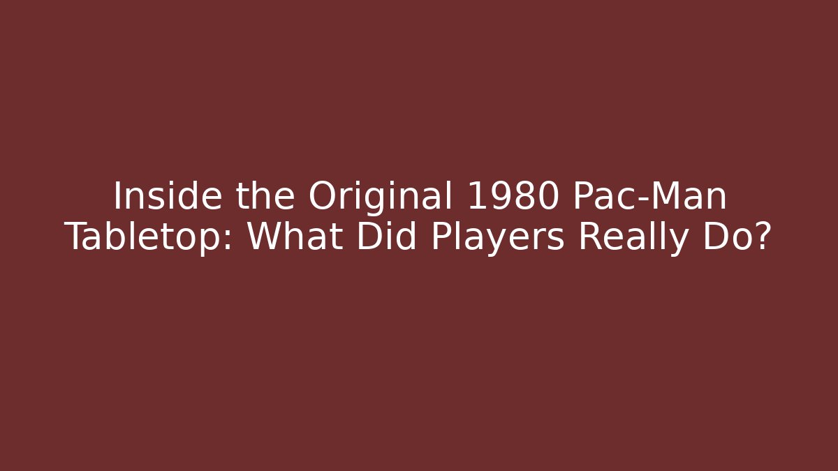 Inside the Original 1980 Pac-Man Tabletop: What Did Players Really Do?