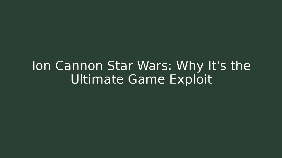 Ion Cannon Star Wars: Why It's the Ultimate Game Exploit - NADclinic