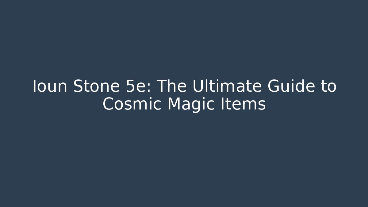 Ioun Stone 5e: The Ultimate Guide to Cosmic Magic Items