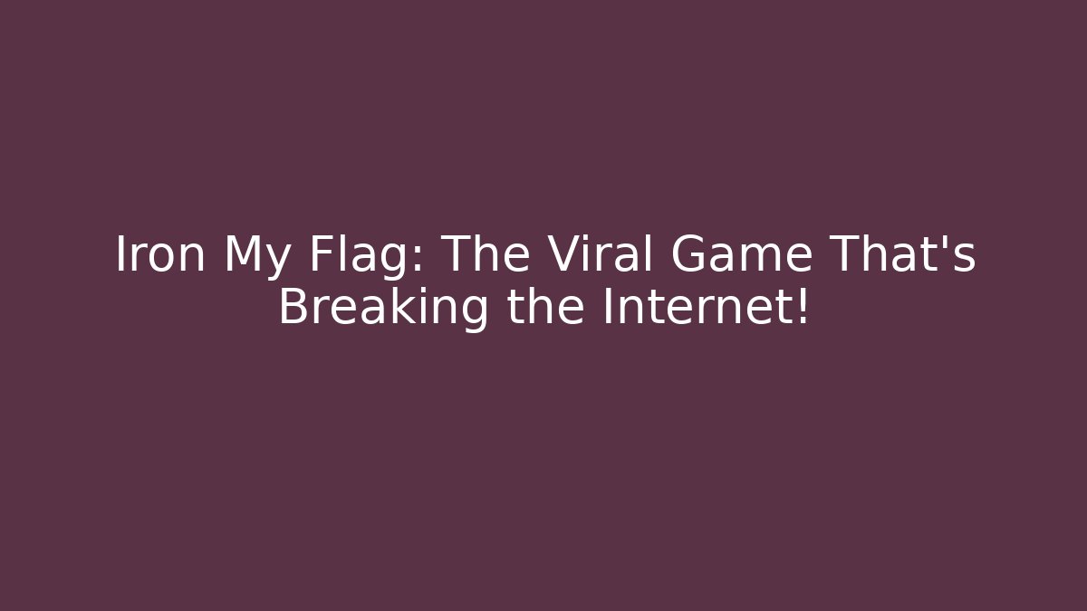 Iron My Flag: The Viral Game That’s Breaking the Internet!
