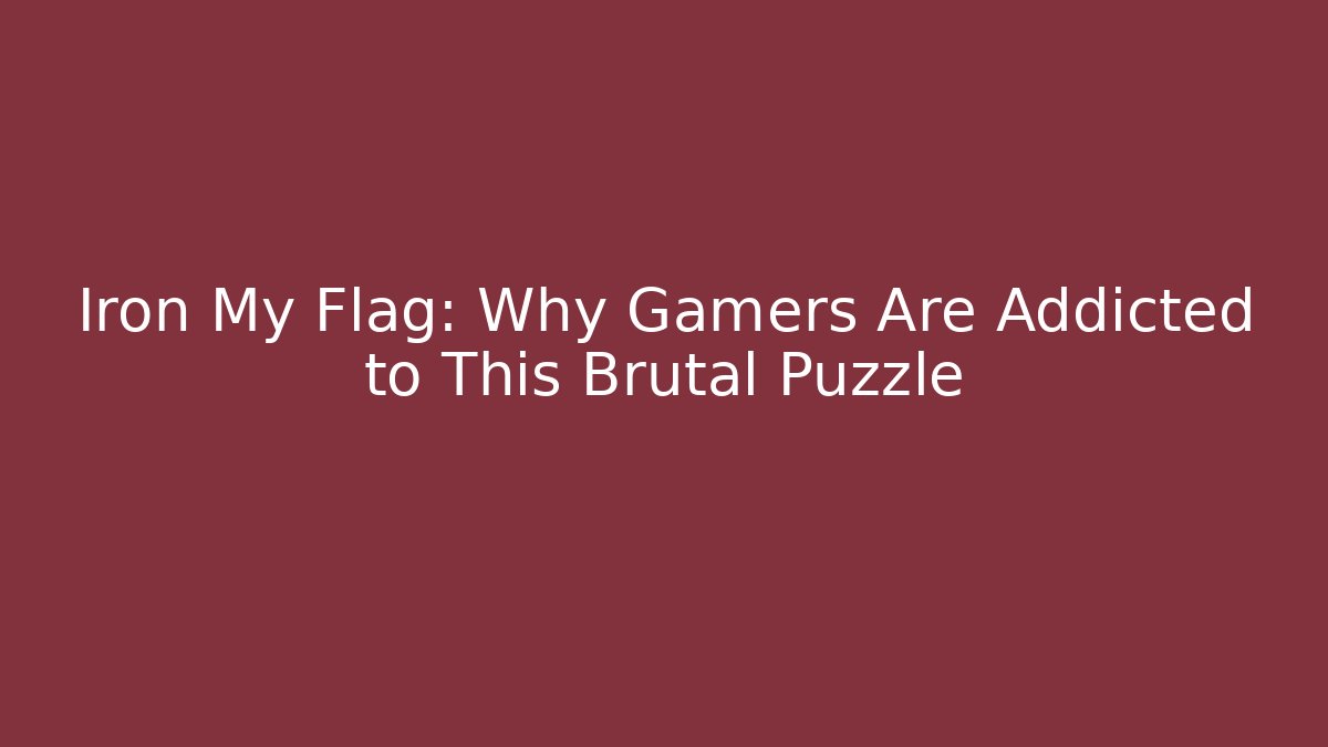 Iron My Flag: Why Gamers Are Addicted to This Brutal Puzzle