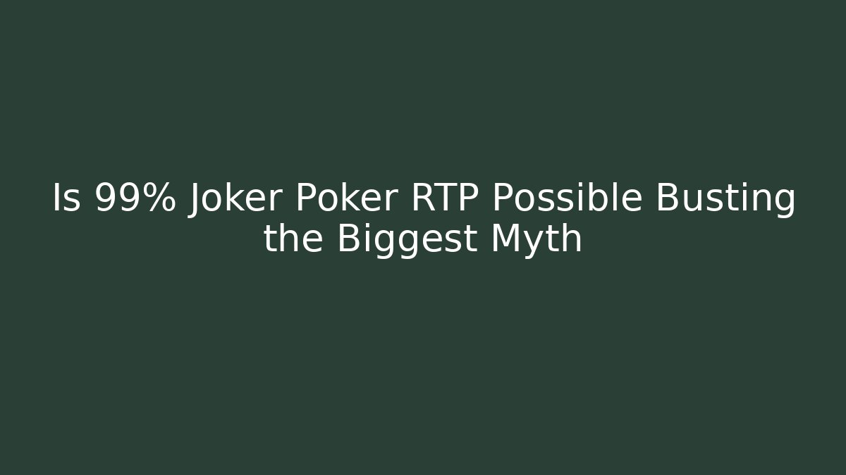 Is 99% Joker Poker RTP Possible Busting the Biggest Myth