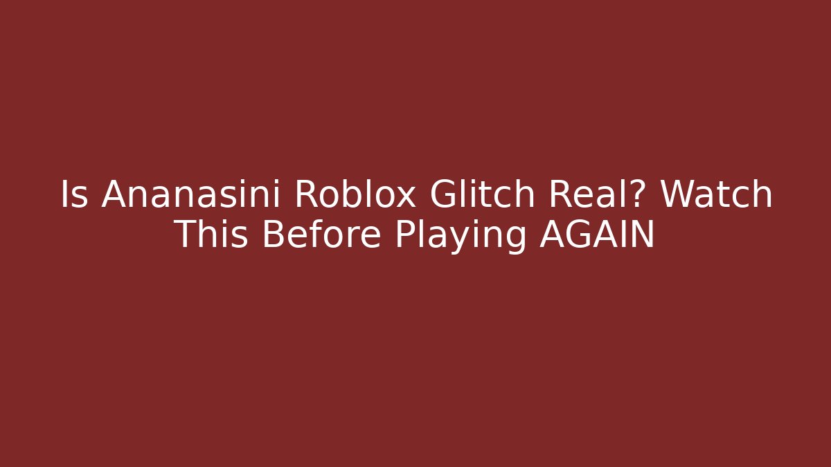 Is Ananasini Roblox Glitch Real? Watch This Before Playing AGAIN