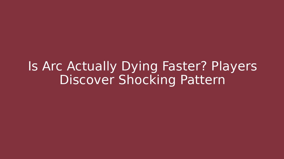 Is Arc Actually Dying Faster? Players Discover Shocking Pattern