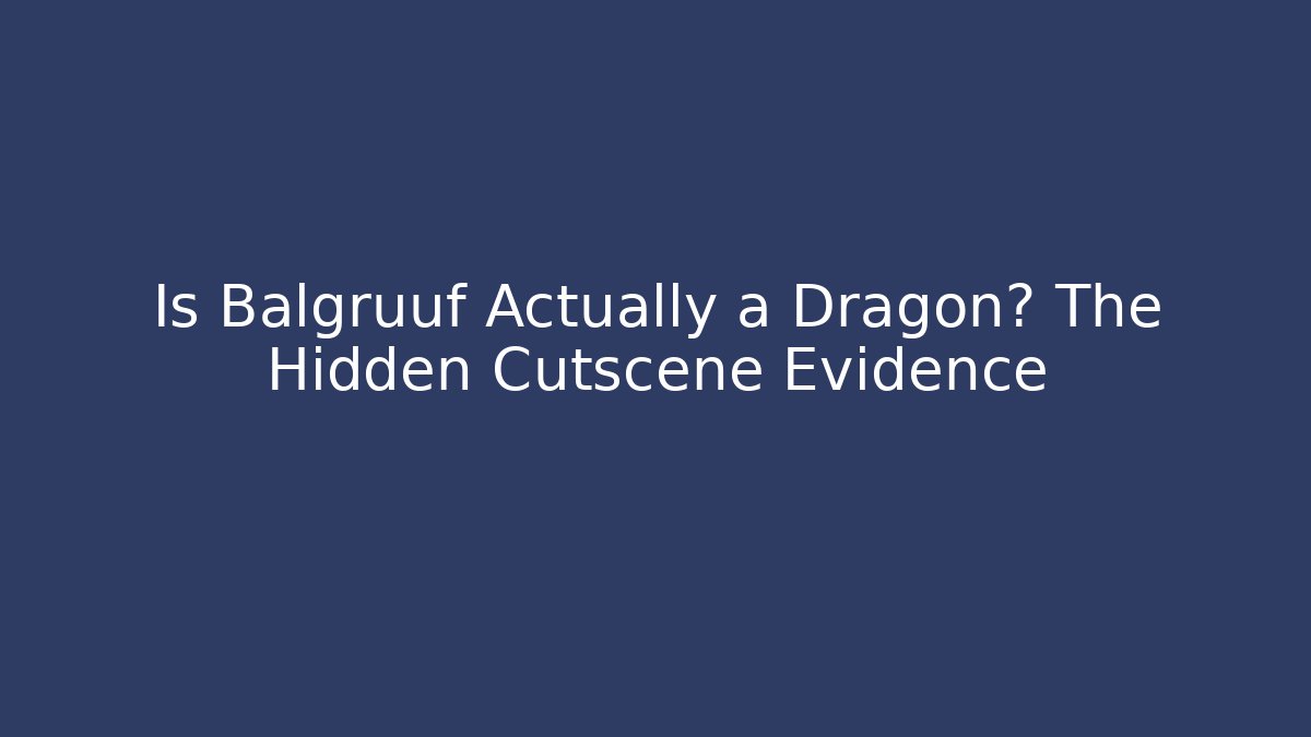 Is Balgruuf Actually a Dragon? The Hidden Cutscene Evidence