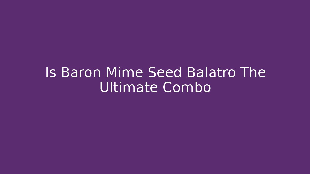 Is Baron Mime Seed Balatro The Ultimate Combo